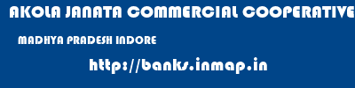 AKOLA JANATA COMMERCIAL COOPERATIVE BANK  MADHYA PRADESH INDORE    banks information 